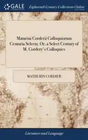Cordier - Maturini Corderii Colloquiorum Centuria Selecta. Or a Selec - J555z
