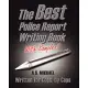 The Best Police Report Writing Book With Samples: Written For Police By Police, This Is Not An English Lesson