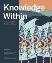 Knowledge Within: Treasures of the Northwest Coast by Caitlin Gordon-Walker