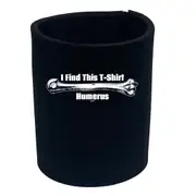 Find This Tshirt Humerus - Funny Novelty Stubby Holder