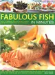 Fabulous Fish in Minutes ― Over 70 Delicious Seafood Recipes Shown Step-By-Step In More Than 300 Photographs: From Soups And Starters To Main Courses And Salads, With Hints And