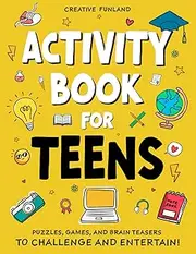 Activity Book For Teens: Fun and Challenging Activities, Brain Games, and Logic Puzzles for Teenagers: Crosswords, Word Searches, Math, Sudoku, and More to Keep Your Mind Sharp and Banish Boredom.