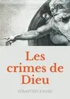 Les Crimes de Dieu: R?flexions sur l'existence de Dieu par un libre penseur, ana