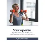 SARCOPENIA: AGE-RELATED MUSCLE WASTING AND WEAKNESS (MECHANISMS AND TREATMENTS)