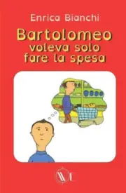 Bartolomeo voleva solo fare la spesa [Italian] by Enrica Bianchi
