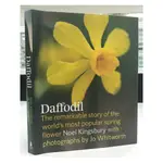 DAFFODIL: THE REMARKABLE STORY OF THE WORLD'S MOST POPULAR SPRING FLOWER