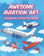Awesome Aviation Art: Airplane Coloring Book by Jupiter Kids Paperback Book