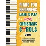 PIANO FOR BEGINNERS - LEARN TO PLAY MORE CHRISTMAS CAROLS: A BEGINNER PIANO SHEET MUSIC SONGBOOK FOR KIDS AND ADULTS WITH 30 HOLIDAY FAVORITES