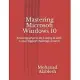 Mastering Microsoft Windows 10: Knowing what to do & doing at well, is your biggest challenge at work