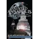 HAUNTED ANNAPOLIS: GHOSTS OF THE CAPITAL CITY