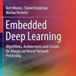 EMBEDDED DEEP LEARNING: ALGORITHMS, ARCHITECTURES AND CIRCUI