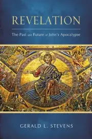 Revelation: The Past and Future of John's Apocalypse by Gerald L. Stevens (Engli