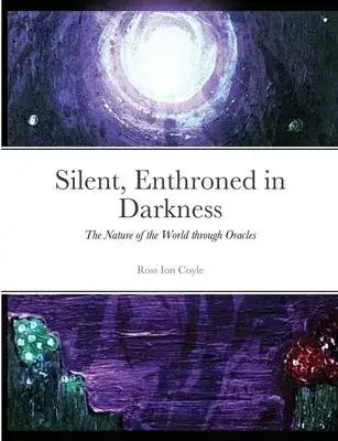 Silent, Enthroned in Darkness: The Nature of the World in Oracles