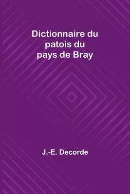 Dictionnaire du patois du pays de Bray