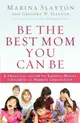 Be the Best Mom You Can Be ― A Practical Guide to Raising Whole Children in a Broken Generation