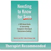 Needing to Know for Sure: A CBT Based Guide to Overcoming Compulsive Checking and Reassurance Seeking