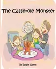 The Casserole Monster by Glenn, Robin [Paperback]