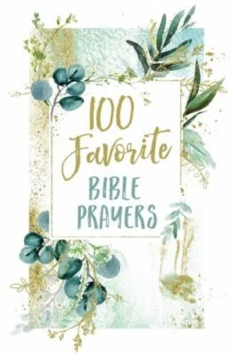 100 Favorite Bible Prayers: Devotions and Prayers to Rest In God's Presence [A 1