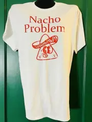 Nacho Problem Adult White Cotton Shirt XL Unisex Sistabysoul Red Print Tortilla