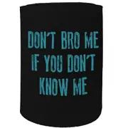 Alcohol Stubby Holder - Dont Bro Me Brother - Funny Novelty Birthday Gift Joke Beer Can Bottle