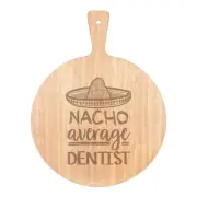 Nacho Average Dentist Pizza Board Paddle Wooden Worlds Best Funny Awesome