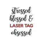 STRESSED BLESSED AND LASER TAG OBSESSED LASER TAG LOVER LASER TAG OBSESSED NOTEBOOK A BEAUTIFUL: LINED NOTEBOOK / JOURNAL GIFT,, 120 PAGES, 6 X 9 INCH