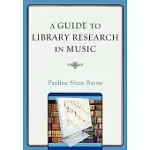 A GUIDE TO LIBRARY RESEARCH IN MUSIC