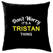 Don't Worry It's a TRISTAN Thing! Cushion Surname Custom Name Family Cover