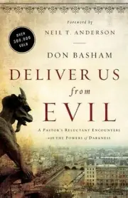 Deliver Us from Evil: A Pastor's Reluctant Encounters with the Powers of Darknes