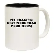 My Tractor Cost More Than Your House Mug Cup