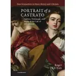 PORTRAIT OF A CASTRATO: POLITICS, PATRONAGE, AND MUSIC IN THE LIFE OF ATTO MELANI