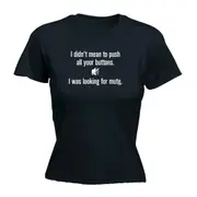 Didnt Mean To Push Your Buttons Mute - Funny Novelty Womens T-Shirt T Shirt Tshirt