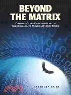 Beyond the Matrix ─ Daring Conversations With the Brilliant Minds of Our Times