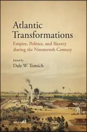 Atlantic Transformations: Empire, Politics, and Slavery during the Nineteenth Ce