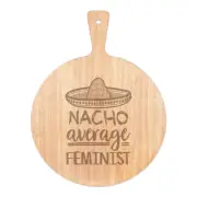 Nacho Average Feminist Pizza Board Paddle Wooden Worlds Best Funny Awesome