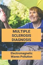 Multiple Sclerosis Diagnosis: Electromagnetic Waves Pollution: Electromagnetic Radiation Environmental Pollution And Health