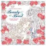 BEAUTY AND THE BEAST ADULT COLORING BOOK: A DEEPLY ROMANTIC COLORING BOOK