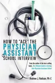 How to "Ace" the Physician Assistant School Interview, Brand New.