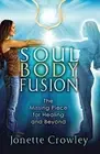 Soul Body Fusion: The Missing Piece for Healing and Beyond by Jonette Crowley...