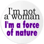 I'm Not A Woman I'm A Force Of Nature - 3 Pack Circle Stickers 3 Inch