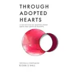 THROUGH ADOPTED HEARTS: A COLLECTION OF MEMOIRS FROM BIRTH AND ADOPTIVE PARENTS