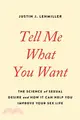 Tell Me What You Want: The Science of Sexual Desire and How It Can Help You Improve Your Sex Life