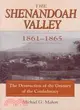 The Shenandoah Valley, 1861-1865: The Destruction of the Granary of the Confederacy