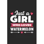 JUST A GIRL WHO LOVES WATERMELON: FUNNY WATERMELON NOTEBOOK JOURNAL GIFT FOR GIRLS FOR WRITING DIARY, PERFECT WATERMELON LOVERS GIFT FOR WOMEN, CUTE 6