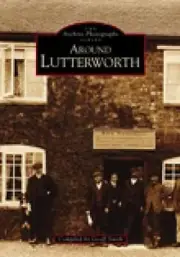 Around Lutterworth: The Archive Photographs Series by Geoff Smith (English) Pape