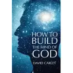 HOW TO BUILD THE MIND OF GOD
