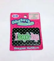 I RECYCLE BOYS BLK GRN PINK WHATEVS ATTITUDE FLAIR MAGNET PIN BUTTON NEW
