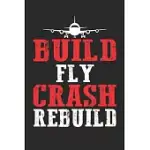 BUILD FLY CRASH REBUILD: BUILD FLY CRASH REBUILD: FUNNY RC AVIATOR JOURNAL FOR FLIGHT INSTRUCTORS, AVIATORS, JET FLYING, COCKPIT, PILOTING & AI