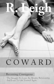 Coward: Becoming Courageous: The Struggle to Leave an Abusive Relationship and L
