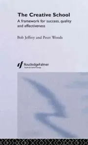 The Creative School: A Framework for Success, Quality and Effectiveness by Bob J